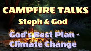 Campfire Talks Gods Best Plan  Climate Change amp the Cleansing of the Earth [upl. by Trebleht]