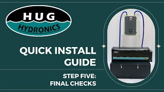 HUG Hydronics Quick Install Guide 5 Final Checks [upl. by Odey]