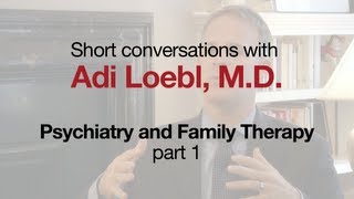 Psychiatry amp Family Therapy Part 1 with Adi Loebl [upl. by Ellehsor440]