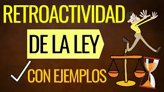 La Retroactividad de la Ley con EJEMPLOS Todo lo que debes SABER [upl. by Aspia]