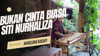 BUKAN CINTA BIASA  SITI NURHALIZA COVER BY ANUCARA ANGKLUNG KACAPI [upl. by Ealasaid492]