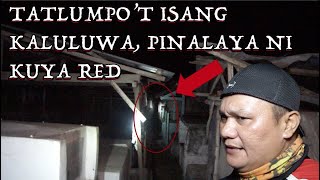 TATLUMPOT ISANG KALULUWA PINALAYA NI KUYA RED  Kuya Red Ghost Adventures [upl. by Corrina]