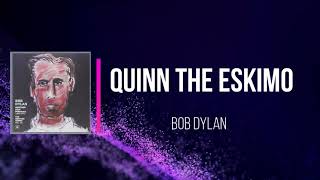 Bob Dylan  Quinn the Eskimo Lyrics [upl. by Hild]