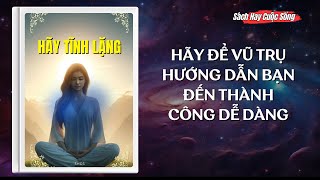 Sách Nói HÃY TĨNH LẶNG  Bí Quyết Thành Công Từ Vũ Trụ 25 Bài Học Thay Đổi Cuộc Sống [upl. by Lilias566]