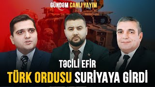 TÜRK ORDUSU SURİYAYA GİRDİ  GÜNDƏM CANLI YAYIM [upl. by Vipul979]