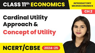 Cardinal Utility Approach amp Concept of Utility  Class 11 Economics Chapter 2  CBSE 2024 [upl. by Osicran]