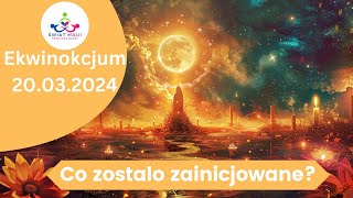 20032024 EKWINOKCJUM  CO ZOSTALO ZAINICJOWANE 12 Znakow zodiaku znakizodiaku ekwinokcjum [upl. by Jurdi873]