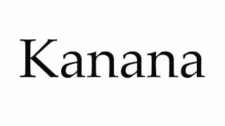 How to Pronounce Kanana [upl. by Jacquetta]