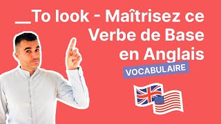 To Look  Maîtrisez ce Verbe de Base en Anglais [upl. by Atis]