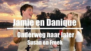 Jamie Groeneweg en Danique Kemperman  Susan en Freek Onderweg naar later [upl. by Mora]