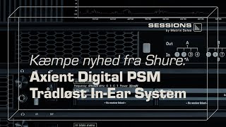 Kæmpe nyhed fra Shure Axient Digital PSM Trådløst InEar System  Sessions by Matrix Sales [upl. by Swerdna]