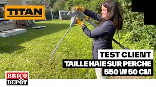 Taille haie sur perche 550 W 50 cm  Titan  L’avis de Morgane  Client Brico Dépôt [upl. by Fortunato]