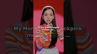 My mom guess BLACKPINK members age  like new blink blackpink kpop edit [upl. by Glialentn]