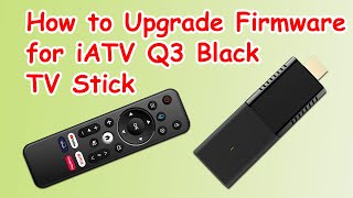 How to Upgrade Firmware for iATV Q3 Black TV Stick [upl. by Deys505]