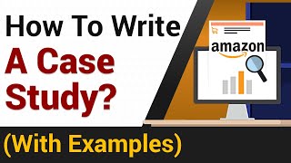 How To Write A Case Study  Amazon Case Study Example [upl. by Divad]