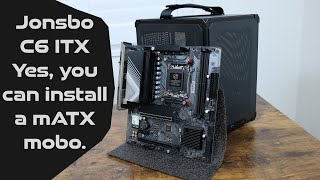 Jonsbo C6 ITX  Yes you can install a MATX motherboard [upl. by Eicyal]