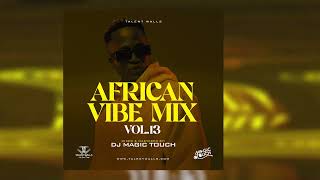 AFRICAN VIBE MIX VOL 13 DJ MAGICTOUCH UG [upl. by Assilram]