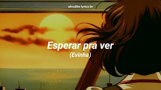 Esperar pra ver  Evinha Letra [upl. by Marigolde]