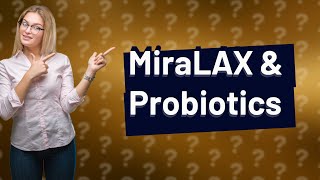 Does MiraLAX interfere with probiotics [upl. by Crow]