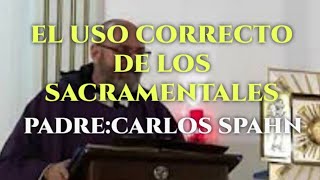 Uso correcto de los Sacramentales padre Carlos Spahn [upl. by Nagram]