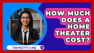 How Much Does A Home Theater Cost  CountyOfficeorg [upl. by Lletnom758]