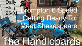 Brompton 6 Speed Ready For A Grand Night Out With William Shakespeare amp The HandleBards Daily Blog [upl. by Ijar]