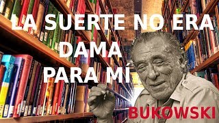 LA SUERTE NO ERA DAMA PARA MÍ Charles Bukowski [upl. by Sefton229]