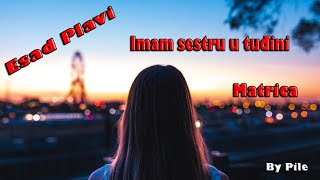 Imam sestru u tuđini  Matrica Esad Plavi [upl. by Laina]