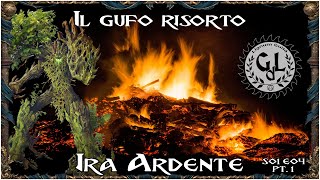 Ira Ardente  S01 E04  Il Gufo risorto  PT 1 [upl. by Lenoil970]