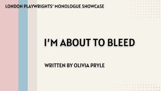 London Playwrights Monologue Showcase Im About to Bleed by Olivia Pryle [upl. by Lefton]