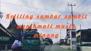 KELILING SUMBAR SAMBIL MENIKMATI musikminang [upl. by Schechinger]