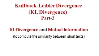 KullbackLeibler Divergence KL Divergence Part3 [upl. by Yssirhc]