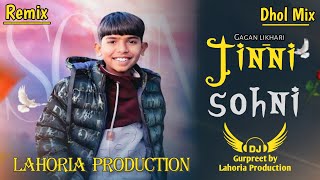 Jinni Sohni Dhol Mix Gagan likhari New Punjabi song 2024 Remix Ft Gurpreet production By lahoria prd [upl. by Rolyks]