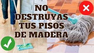 COMO LIMPIAR CORRECTAMENTE LOS PISOS DE MADERA  Simple y eficiente Consejos de Experta en Limpieza [upl. by Adnowat]