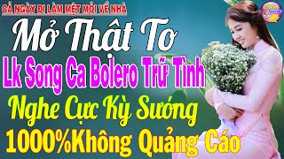 Tuyệt Phẩm Nhạc Trữ Tình Bolero KHÔNG QUẢNG CÁO Toàn Bài Hay ✨ LK Bolero Sến Xưa Ngọt Ngào Cả Xóm Mê [upl. by Aihsak]