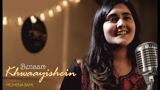 Benaam Khwaayishein  Cover by MOHENA BAHL  Coke Studio  MTV Season 3  THD Production [upl. by Kera687]