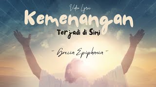 Video Lyric  KEMENANGAN TERJADI DI SINI  Grezia Epiphania [upl. by Hilary777]