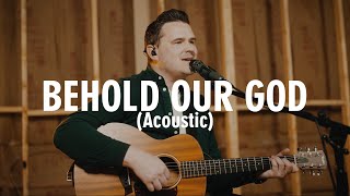 Behold Our God Acoustic  Official Video [upl. by Eednarb]