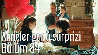 İstanbullu Gelin 84 Bölüm  Anneler Günü Sürprizi [upl. by Jo-Anne441]