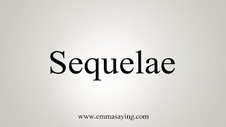 How To Say Sequelae [upl. by Boleslaw265]