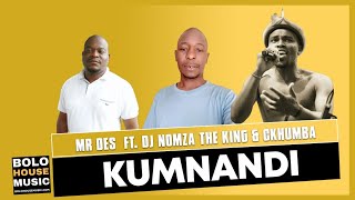 Mr Des  Kumnandi feat Dj Nomza The King amp Ckhumba Original [upl. by Harrison892]