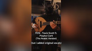 Travis Scott YAD Oud  FEIN Arabic Version but i added original vocals [upl. by Odelle]