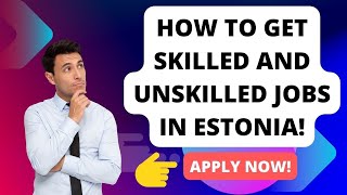 HOW TO GET VISA SPONSORED UNSKILLED AND SKILLED JOBS IN ESTONIA THE ONLY COMPLETE GUIDE [upl. by Annaicul]