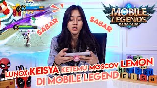 LUNOX KEISYA KETEMU MOSCOV LEMON DI MOBILE LEGEND  COBA PERTAMA KALI [upl. by Atoiyanap]