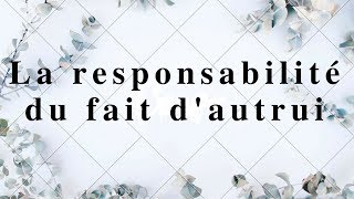 Responsabilité civile La responsabilité du fait dautrui [upl. by Hteik]