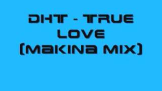 DHT  True love Makina Mix [upl. by Aramat]