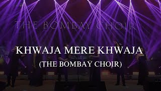 Khwaja Mere Khwaja  The Bombay Choir [upl. by Leander996]