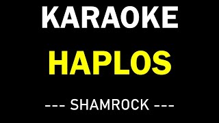 HAPLOS KARAOKE  SHAMROCK [upl. by Dressel563]