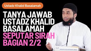 Tanya Jawab Ustadz Khalid Basalamah Seputar Sirah Nabawiyah Bagian 22 [upl. by Ailema320]