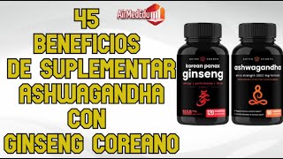 45 Beneficios de Suplementar Ashwagandha con Ginseng Coreano [upl. by Lednic]